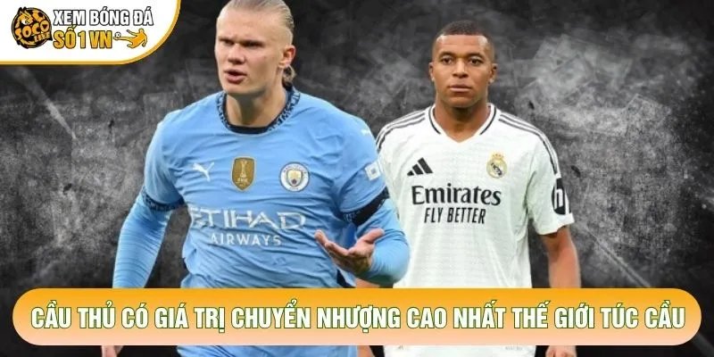 Cầu Thủ Có Giá Trị Chuyển Nhượng Cao Nhất Thế Giới Túc Cầu
