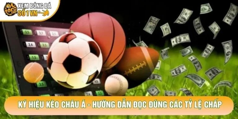 Ký Hiệu Kèo Châu Á - Hướng Dẫn Đọc Đúng Các Tỷ Lệ Chấp