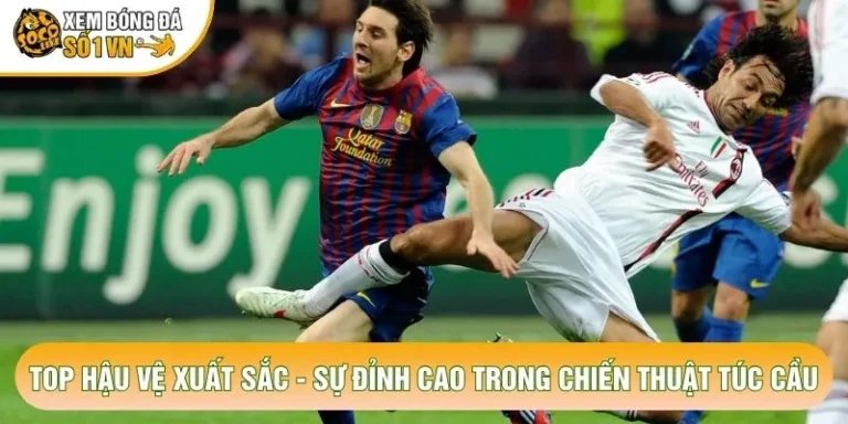 Top Hậu Vệ Xuất Sắc - Sự Đỉnh Cao Trong Chiến Thuật Túc Cầu